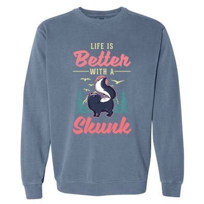 Life Is Better With A Skunk Gift Garment-Dyed Sweatshirt