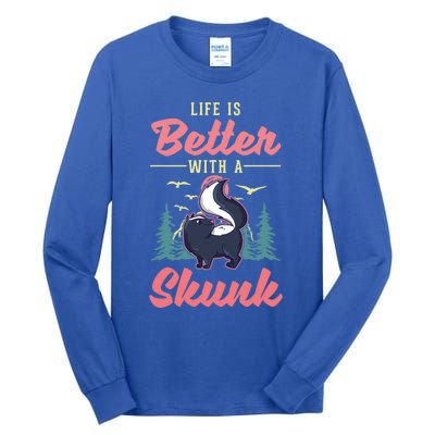 Life Is Better With A Skunk Gift Tall Long Sleeve T-Shirt