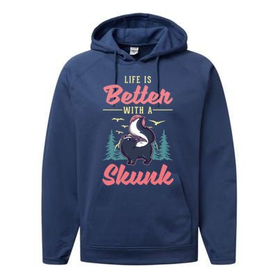 Life Is Better With A Skunk Gift Performance Fleece Hoodie