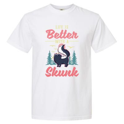 Life Is Better With A Skunk Gift Garment-Dyed Heavyweight T-Shirt