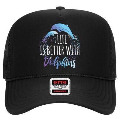 Life Is Better With Dolphins Gift Dolphin Lover High Crown Mesh Back Trucker Hat