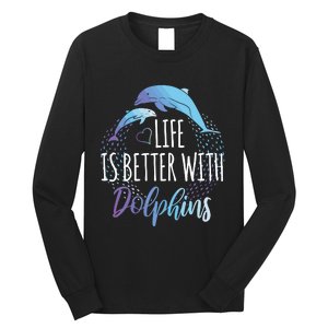 Life Is Better With Dolphins Gift Dolphin Lover Long Sleeve Shirt