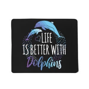 Life Is Better With Dolphins Gift Dolphin Lover Mousepad