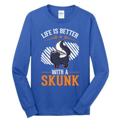 Life Is Better With A Skunk Gift Tall Long Sleeve T-Shirt