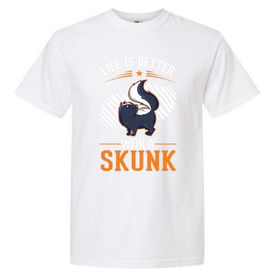 Life Is Better With A Skunk Gift Garment-Dyed Heavyweight T-Shirt