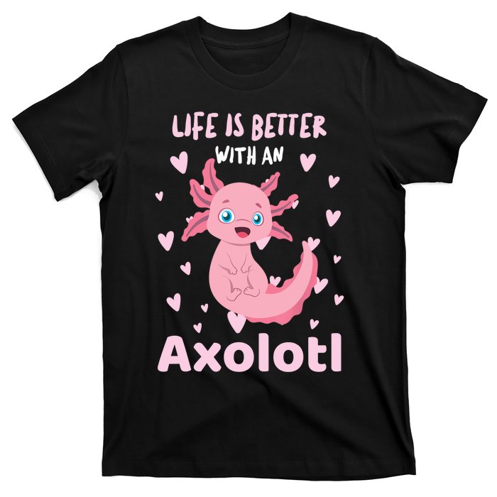 Life Is Better With An Axolotl Cute Kawaii Design T-Shirt