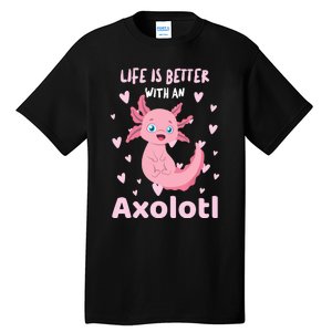 Life Is Better With An Axolotl Cute Kawaii Design Tall T-Shirt