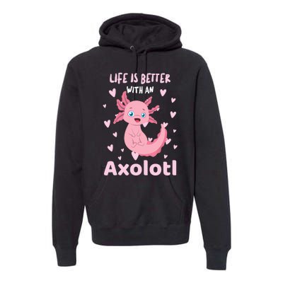 Life Is Better With An Axolotl Cute Kawaii Design Premium Hoodie