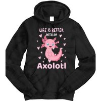 Life Is Better With An Axolotl Cute Kawaii Design Tie Dye Hoodie