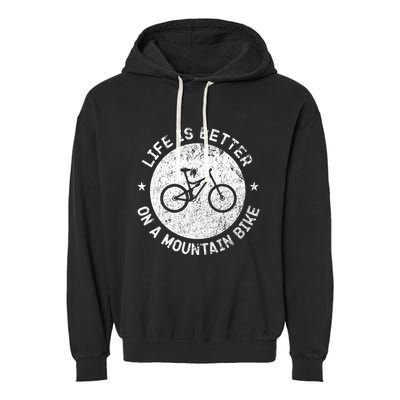Life Is Better On A Mountain Bike Vintage Funny Mtb Meaningful Gift Garment-Dyed Fleece Hoodie