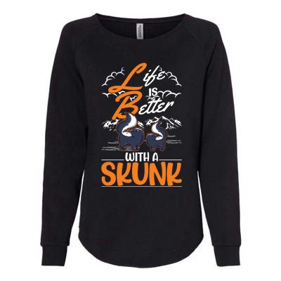 Life Is Better With A Skunk Funny Gift Womens California Wash Sweatshirt