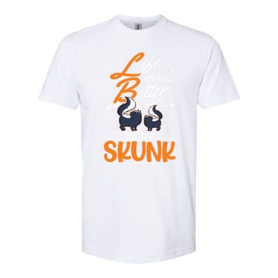 Life Is Better With A Skunk Funny Gift Softstyle® CVC T-Shirt