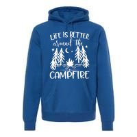 Life Is Better Around The Campfire Great Gift Camping Quote Camp Great Gift Premium Hoodie