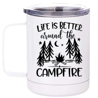 Life Is Better Around The Campfire Great Gift Camping Quote Camp Great Gift 12 oz Stainless Steel Tumbler Cup