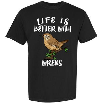Life Is Better With Wrens Birds Birding Garment-Dyed Heavyweight T-Shirt