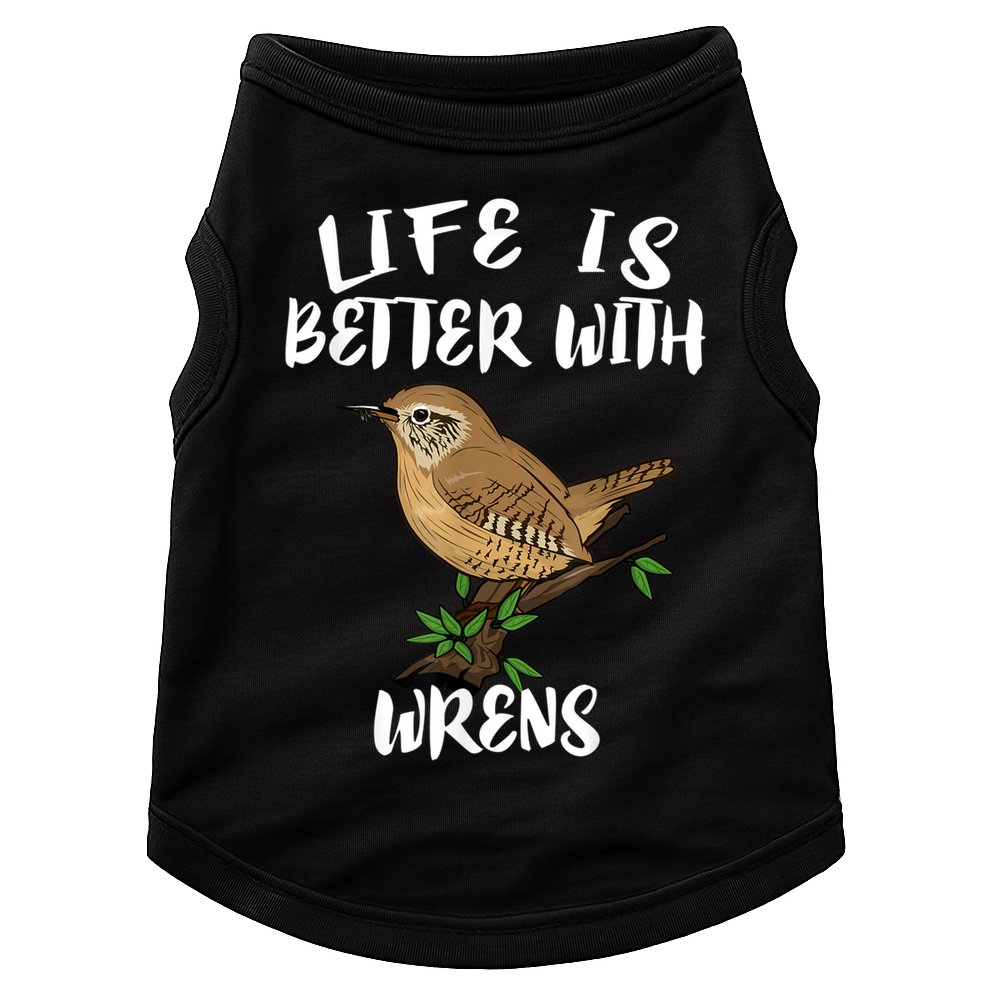 Life Is Better With Wrens Birds Birding Doggie Tank