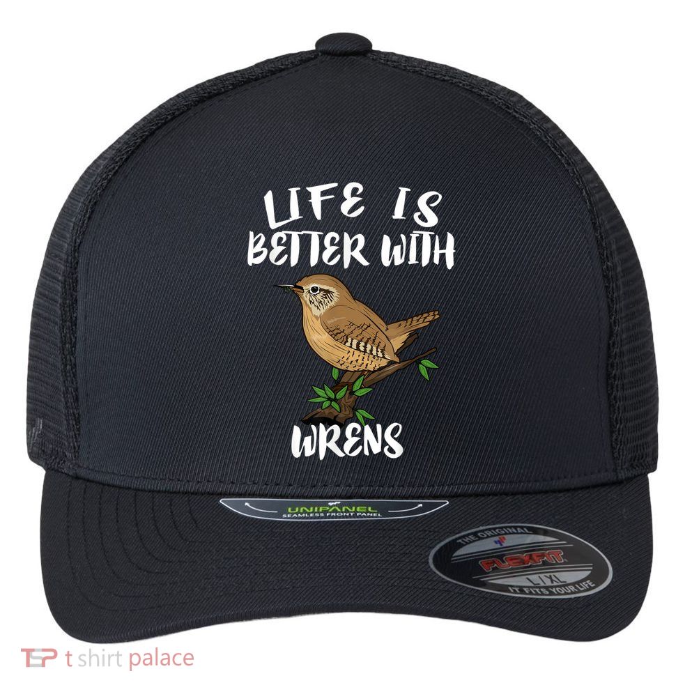 Life Is Better With Wrens Birds Birding Flexfit Unipanel Trucker Cap