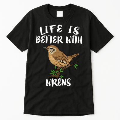 Life Is Better With Wrens Birds Birding Tall T-Shirt