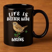 Life Is Better With Wrens Birds Birding 11oz C Handle Ceramic Mug