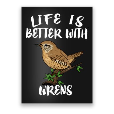 Life Is Better With Wrens Birds Birding Poster