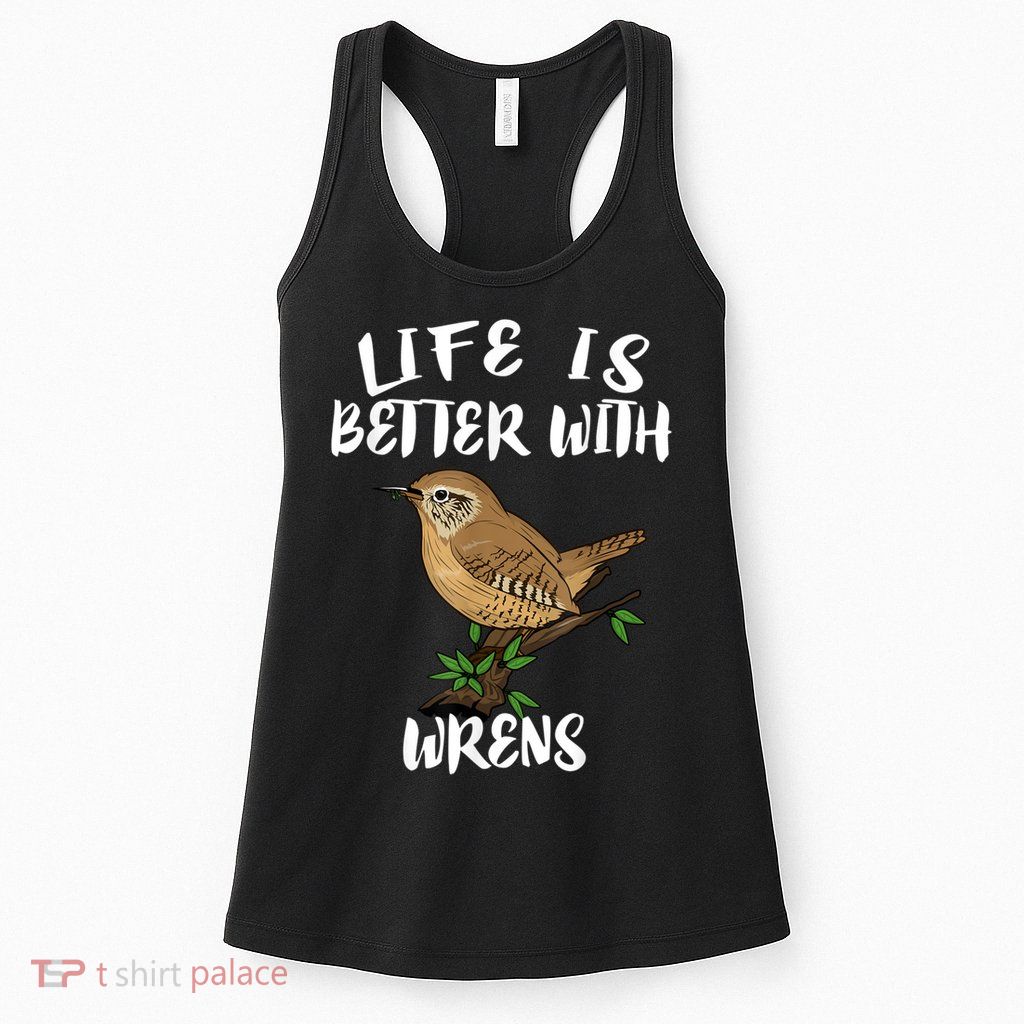 Life Is Better With Wrens Birds Birding Womens Tank Top