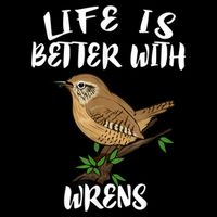 Life Is Better With Wrens Birds Birding Tank Top