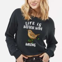 Life Is Better With Wrens Birds Birding Cropped Pullover Crew