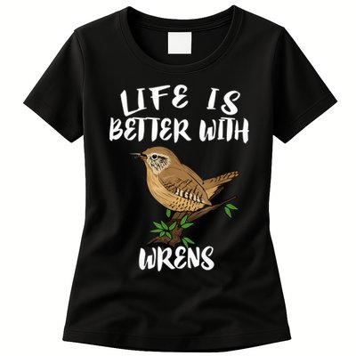Life Is Better With Wrens Birds Birding Womens T-Shirt