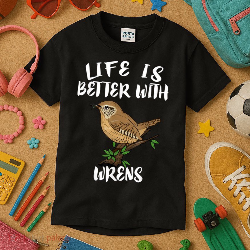 Life Is Better With Wrens Birds Birding Kids T-Shirt