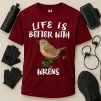 Life Is Better With Wrens Birds Birding Performance Shirt