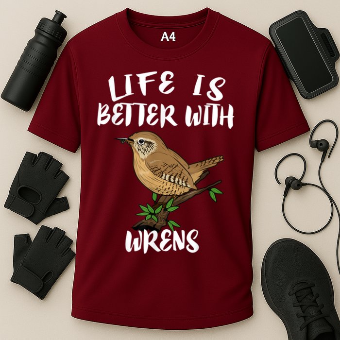 Life Is Better With Wrens Birds Birding Performance Shirt