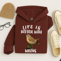 Life Is Better With Wrens Birds Birding Hoodie