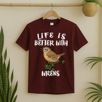 Life Is Better With Wrens Birds Birding T-Shirt