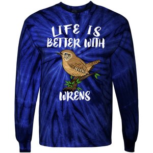 Life Is Better With Wrens Birds Birding Tie-Dye Long Sleeve Shirt