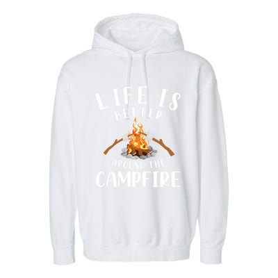 Life Is Better Around The Campfire Camping Accessories Gear Great Gift Garment-Dyed Fleece Hoodie