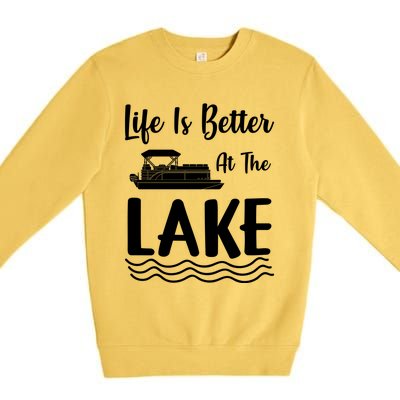 Life Is Better At The Lake Pontoon Boat Pontooning Boating Gift Premium Crewneck Sweatshirt