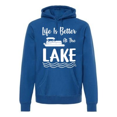 Life Is Better At The Lake Pontoon Boat Pontooning Boating Gift Premium Hoodie