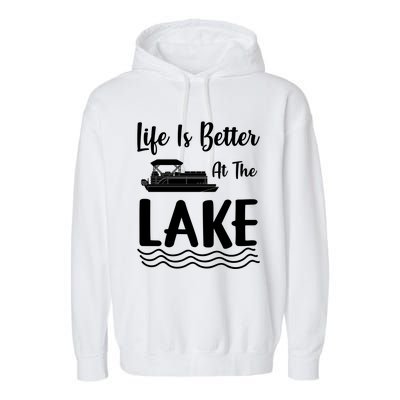 Life Is Better At The Lake Pontoon Boat Pontooning Boating Gift Garment-Dyed Fleece Hoodie