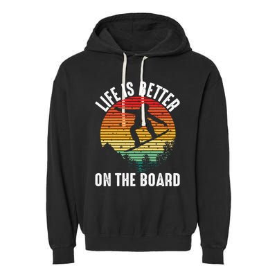 Life Is Better On The Board Snowboard Funny Snowboarding Gift Garment-Dyed Fleece Hoodie