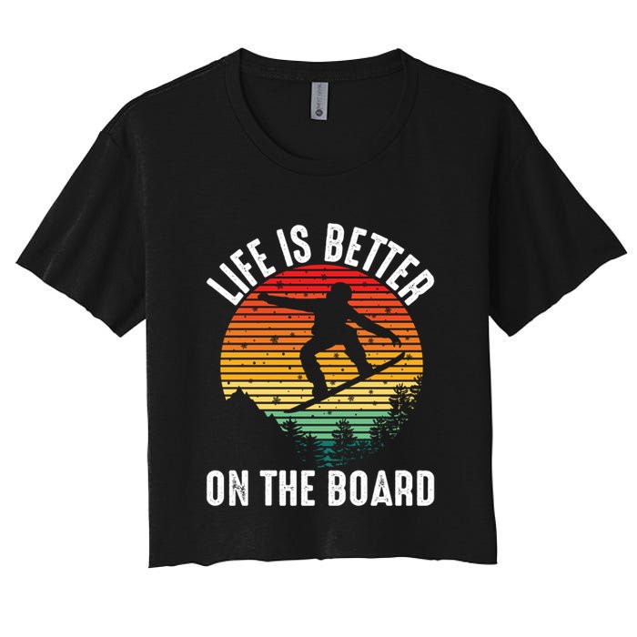 Life Is Better On The Board Snowboard Funny Snowboarding Gift Crop Top