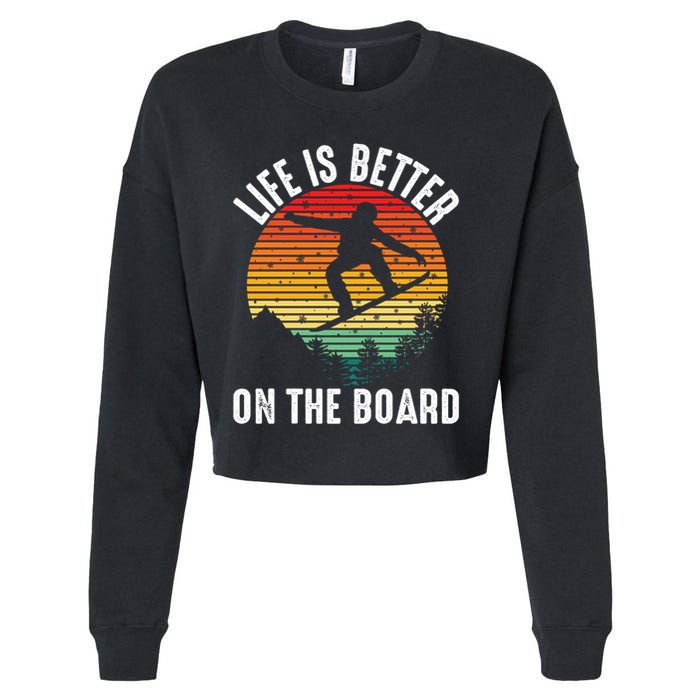 Life Is Better On The Board Snowboard Funny Snowboarding Gift Cropped Pullover Crew