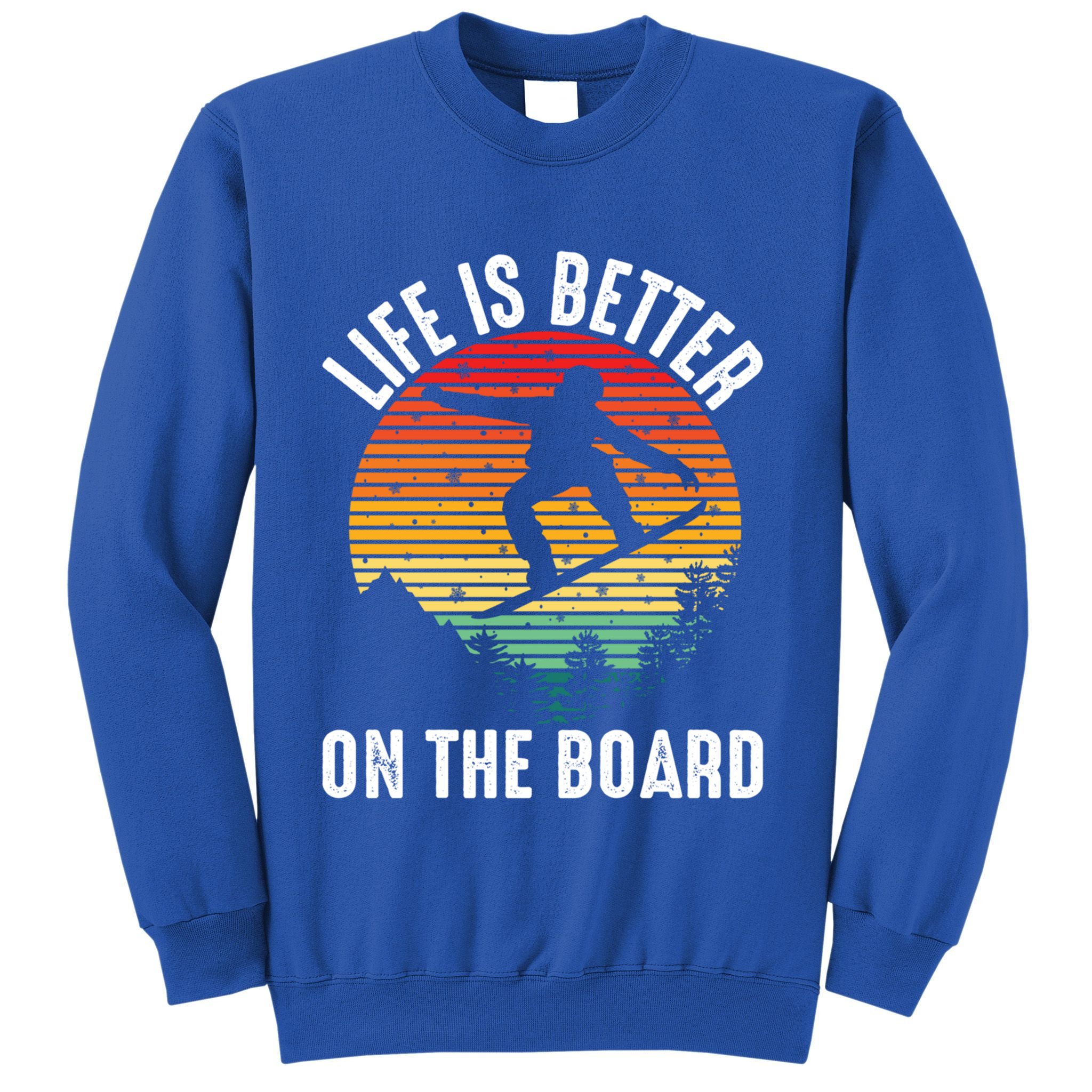 Life Is Better On The Board Snowboard Funny Snowboarding Gift Sweatshirt