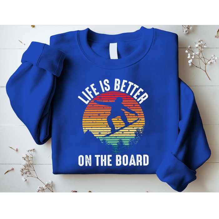 Life Is Better On The Board Snowboard Funny Snowboarding Gift Sweatshirt