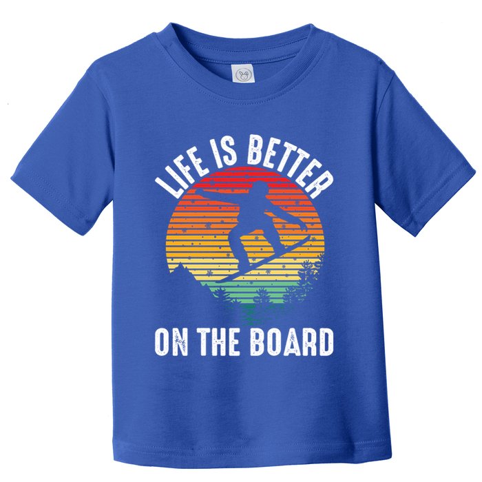Life Is Better On The Board Snowboard Funny Snowboarding Gift Toddler T-Shirt