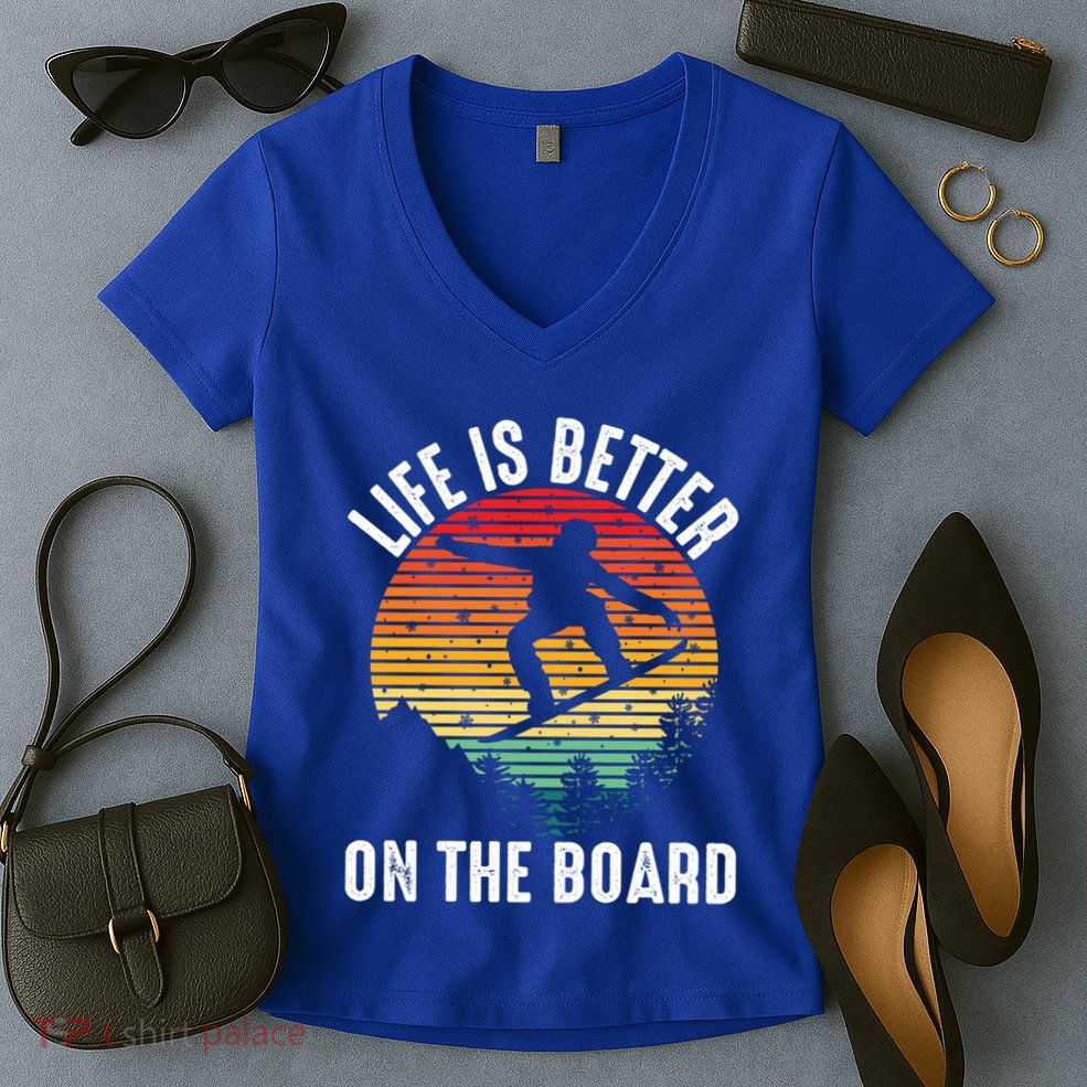Life Is Better On The Board Snowboard Funny Snowboarding Gift Women's V-Neck T-Shirt