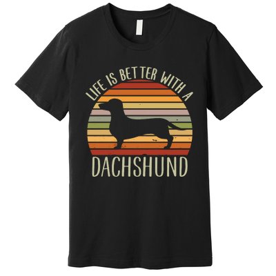 Life Is Better With A Dachshund Funny Dachshund Dog Owner Premium T-Shirt