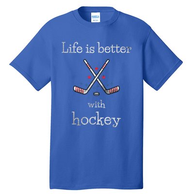 Life Is Better With Hockey Sports Lover Game Day Hockey Gift Tall T-Shirt