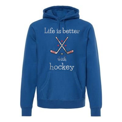 Life Is Better With Hockey Sports Lover Game Day Hockey Gift Premium Hoodie