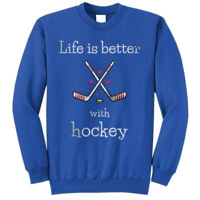 Life Is Better With Hockey Sports Lover Game Day Hockey Gift Tall Sweatshirt