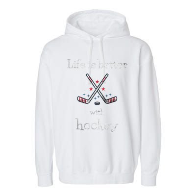 Life Is Better With Hockey Sports Lover Game Day Hockey Gift Garment-Dyed Fleece Hoodie